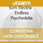 Scm Electrix - Endless Psychedelia cd