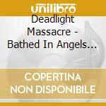 Deadlight Massacre - Bathed In Angels Blood cd