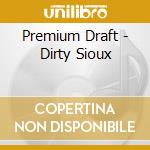 Premium Draft - Dirty Sioux cd