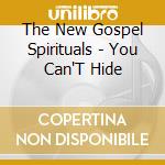 The New Gospel Spirituals - You Can'T Hide cd musicale di The New Gospel Spirituals