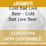 Cold Bait Live Beer - Cold Bait Live Beer cd