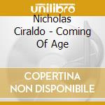 Nicholas Ciraldo - Coming Of Age cd musicale di Nicholas Ciraldo