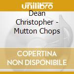 Dean Christopher - Mutton Chops cd musicale di Dean Christopher