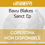Bavu Blakes - Sanct Ep cd musicale di Bavu Blakes