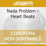 Nada Problem - Heart Beats cd