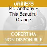 Mr. Anthony - This Beautiful Orange