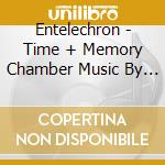 Entelechron - Time + Memory Chamber Music By Roger Zahab cd