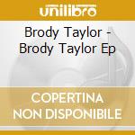 Brody Taylor - Brody Taylor Ep cd