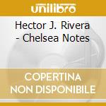 Hector J. Rivera - Chelsea Notes cd
