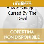 Havoc Savage - Cursed By The Devil cd musicale di Havoc Savage