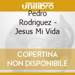 Pedro Rodriguez - Jesus Mi Vida cd