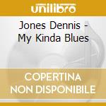 Jones Dennis - My Kinda Blues cd