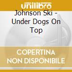 Johnson Ski - Under Dogs On Top