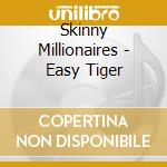 Skinny Millionaires - Easy Tiger