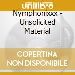Nymphonixxx - Unsolicited Material cd musicale di Nymphonixxx