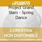 Project Grand Slam - Spring Dance cd