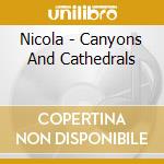 Nicola - Canyons And Cathedrals cd musicale di Nicola