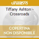Tiffany Ashton - Crossroads cd musicale di Tiffany Ashton