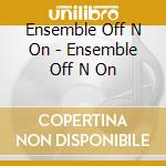 Ensemble Off N On - Ensemble Off N On cd