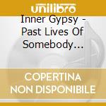 Inner Gypsy - Past Lives Of Somebody Everybody & Nobody cd