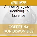 Amber Spyglass - Breathing In Essence cd