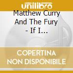 Matthew Curry And The Fury - If I Don'T Got You cd