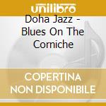 Doha Jazz - Blues On The Corniche cd musicale di Doha Jazz