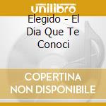 Elegido - El Dia Que Te Conoci cd