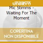 Mic Stimms - Waiting For The Moment cd