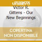 Victor R. Gittens - Our New Beginnings cd musicale di Victor R. Gittens