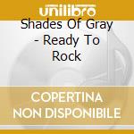 Shades Of Gray - Ready To Rock cd