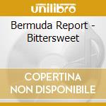 Bermuda Report - Bittersweet cd musicale di Bermuda Report