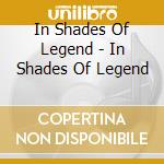 In Shades Of Legend - In Shades Of Legend cd