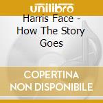 Harris Face - How The Story Goes cd