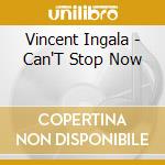 Vincent Ingala - Can'T Stop Now