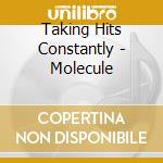 Taking Hits Constantly - Molecule cd