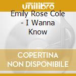 Emily Rose Cole - I Wanna Know cd