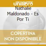 Nathalie Maldonado - Es Por Ti cd musicale di Nathalie Maldonado