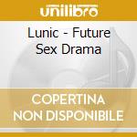 Lunic - Future Sex Drama cd