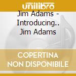 Jim Adams - Introducing.. Jim Adams cd
