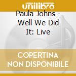 Paula Johns - Well We Did It: Live cd