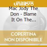 Mac Jody The Don - Blame It On The Game cd