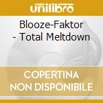 Blooze-Faktor - Total Meltdown cd