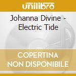 Johanna Divine - Electric Tide cd