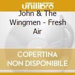 John & The Wingmen - Fresh Air cd
