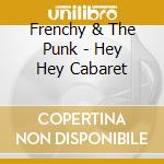 Frenchy & The Punk - Hey Hey Cabaret