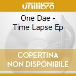 One Dae - Time Lapse Ep cd musicale di One Dae