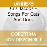Cris Jacobs - Songs For Cats And Dogs cd