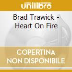 Brad Trawick - Heart On Fire cd