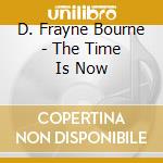 D. Frayne Bourne - The Time Is Now cd